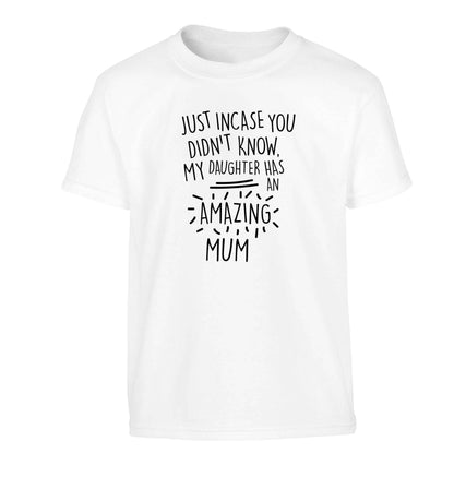 Just incase you didn't know my daughter has an amazing mum Children's white Tshirt 12-13 Years