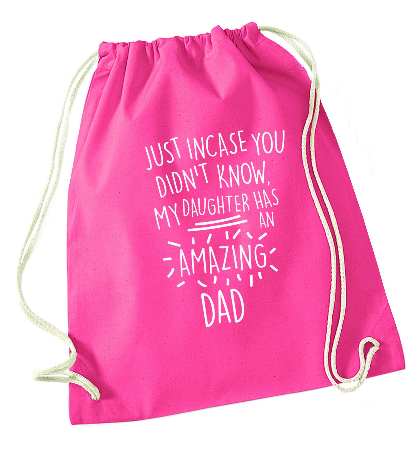 Just incase you didn't know my daughter has an amazing dad pink drawstring bag