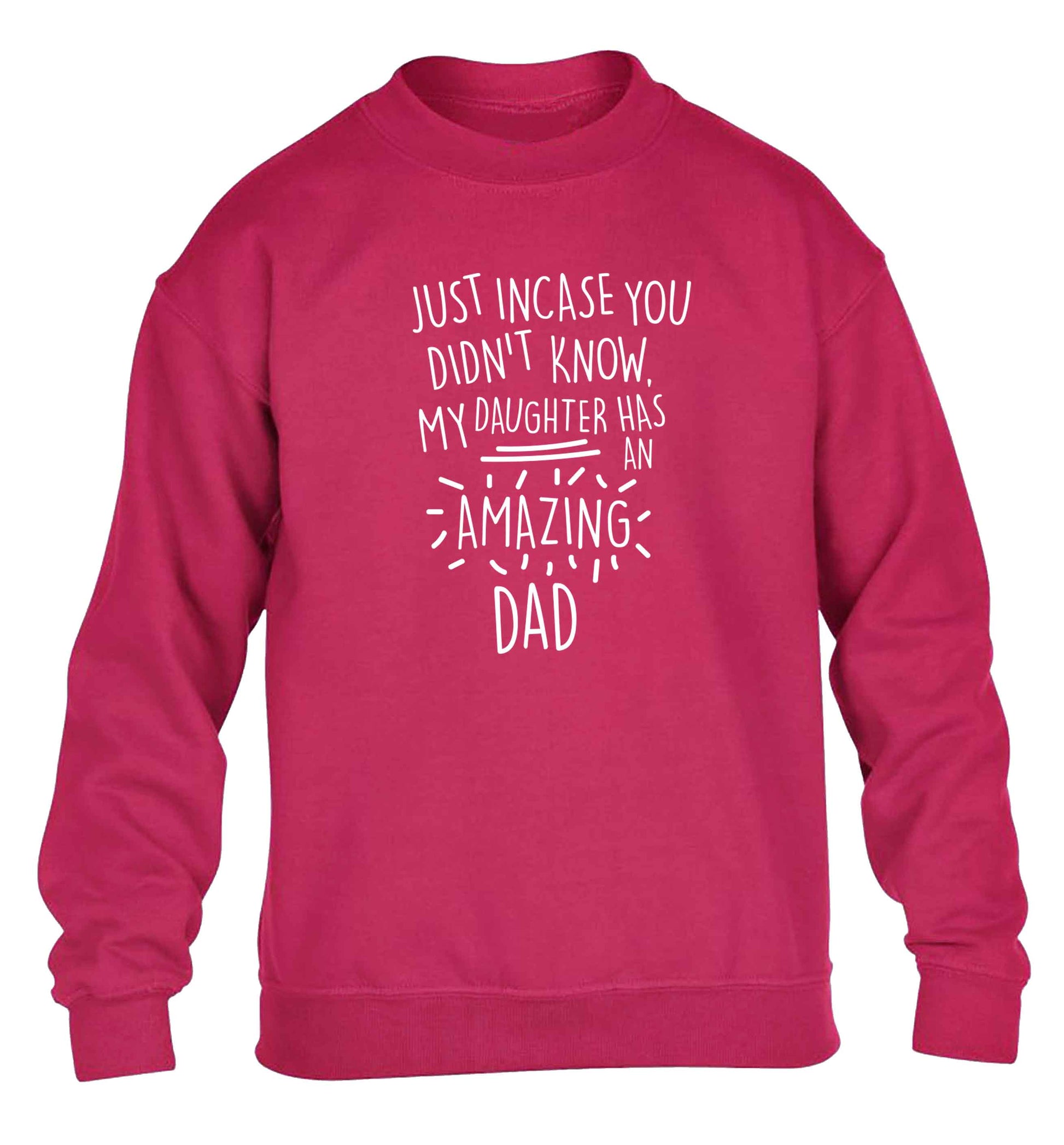 Just incase you didn't know my daughter has an amazing dad children's pink sweater 12-13 Years