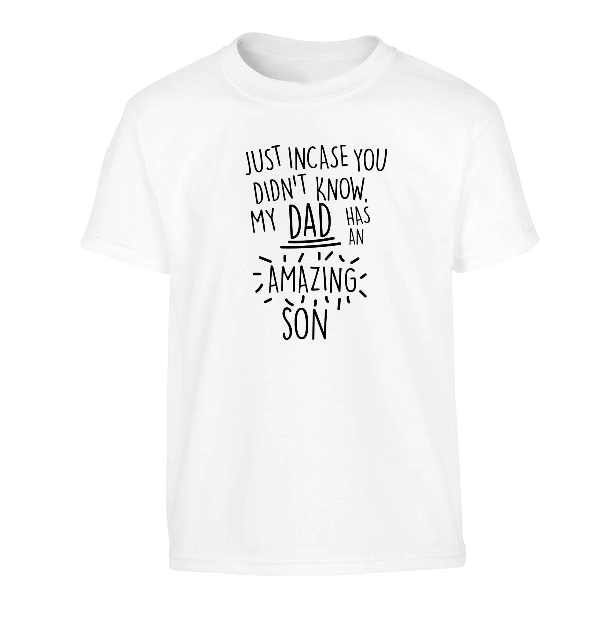 Just incase you didn't know my dad has an amazing son Children's white Tshirt 12-13 Years