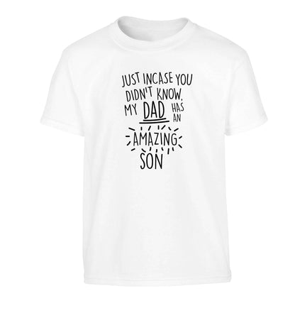 Just incase you didn't know my dad has an amazing son Children's white Tshirt 12-13 Years