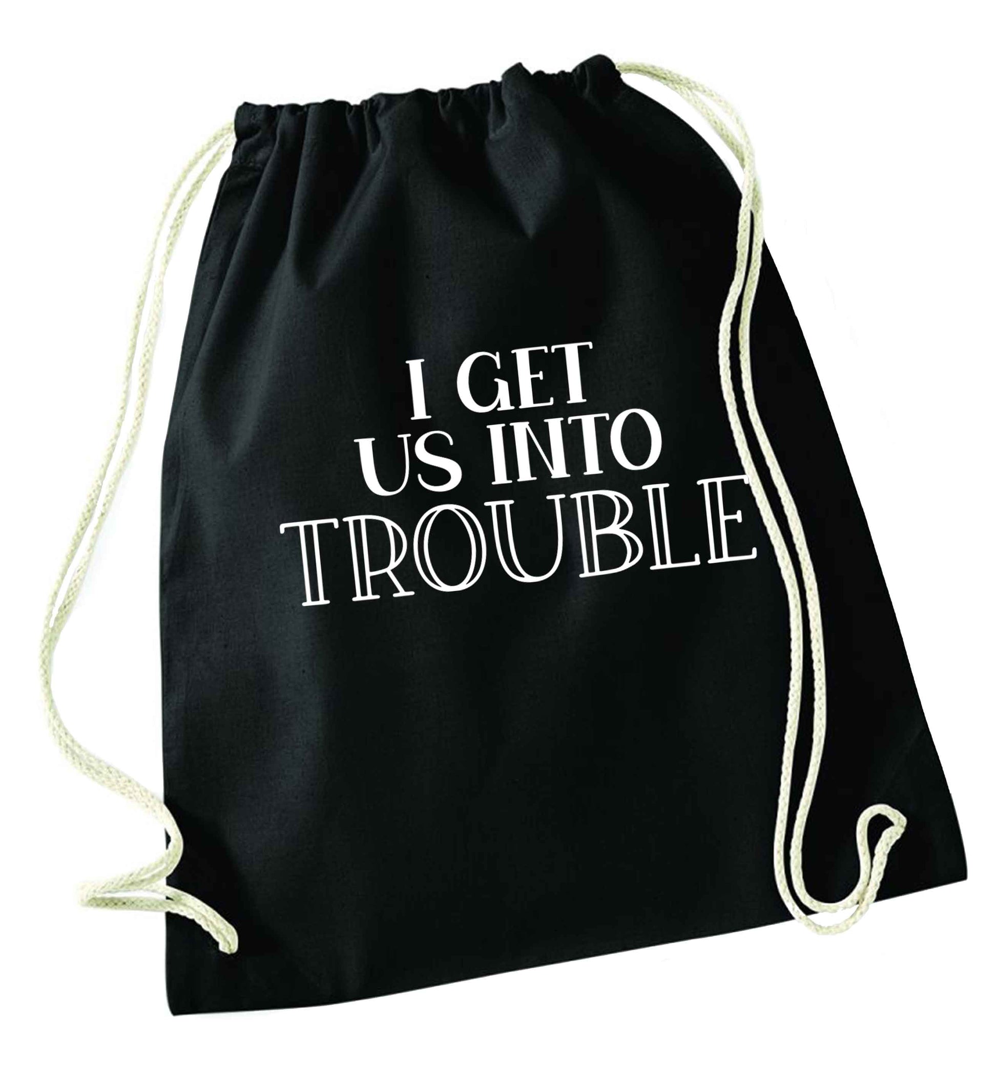 I get us into trouble black drawstring bag