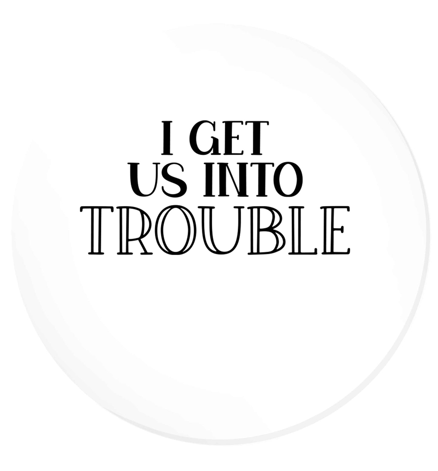 I get us into trouble | Magnet