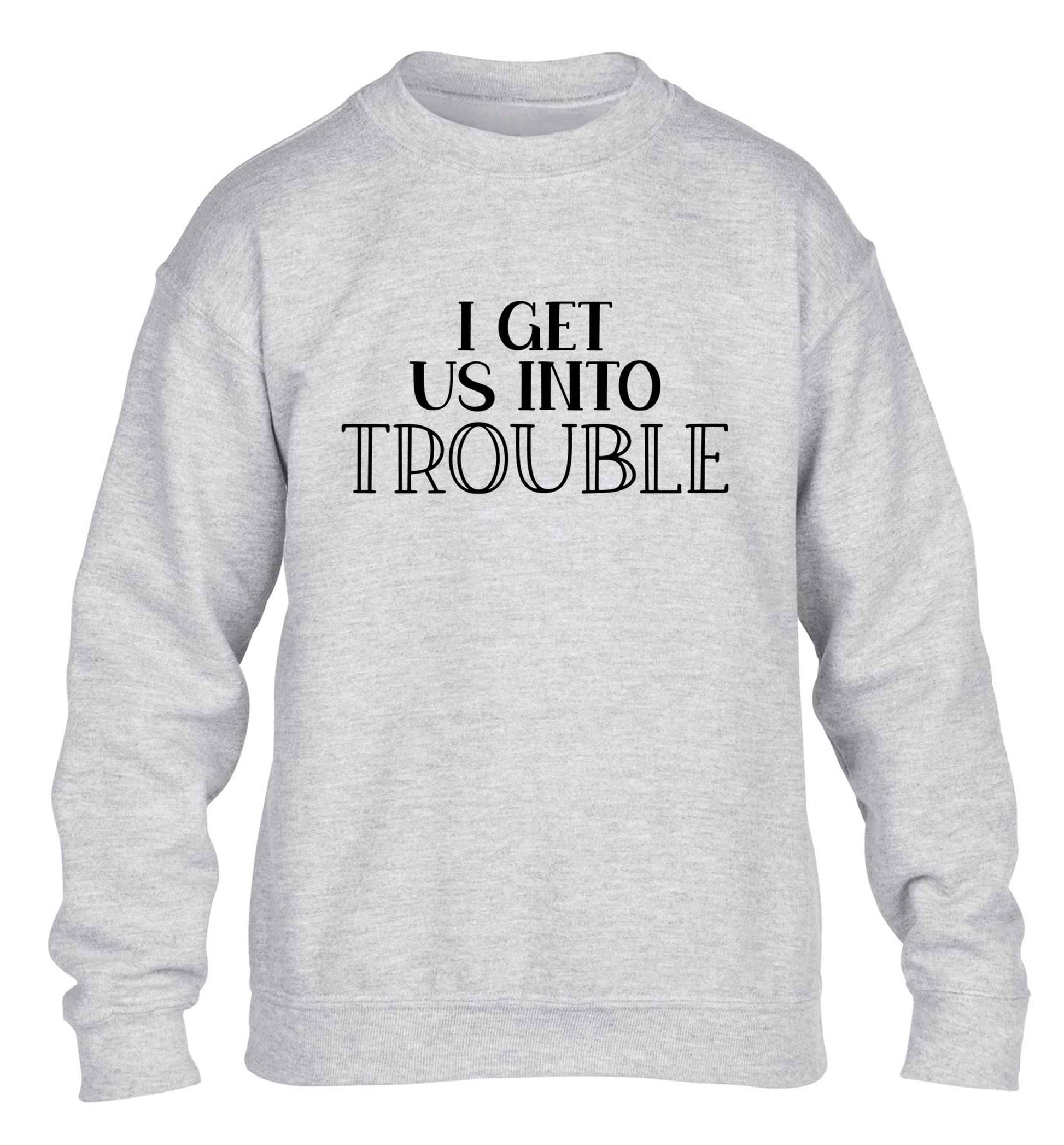 I get us into trouble children's grey sweater 12-13 Years