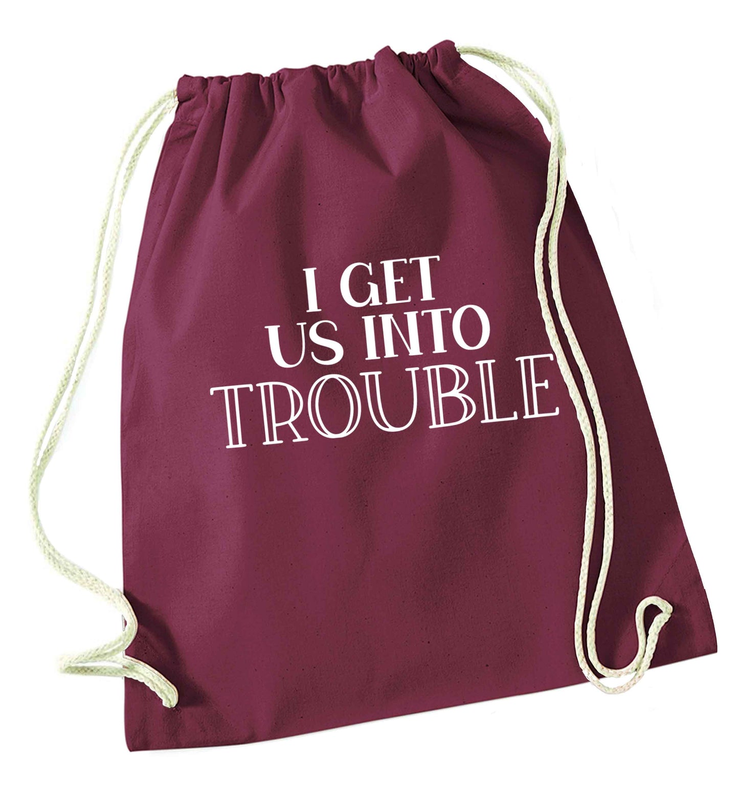 I get us into trouble maroon drawstring bag
