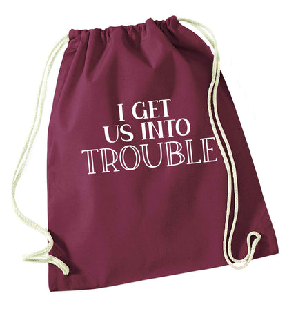 I get us into trouble maroon drawstring bag