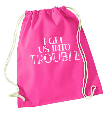 I get us into trouble pink drawstring bag