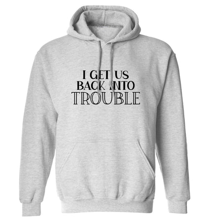 I get us back into trouble adults unisex grey hoodie 2XL