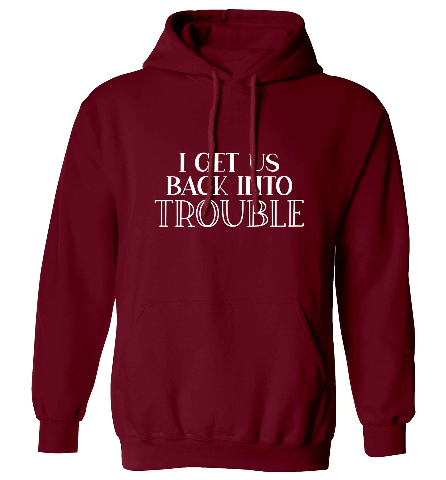 I get us back into trouble adults unisex maroon hoodie 2XL