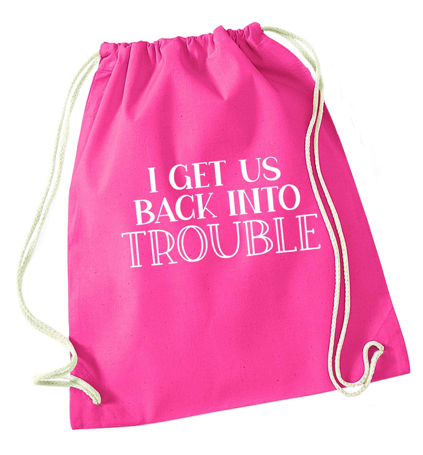 I get us back into trouble pink drawstring bag