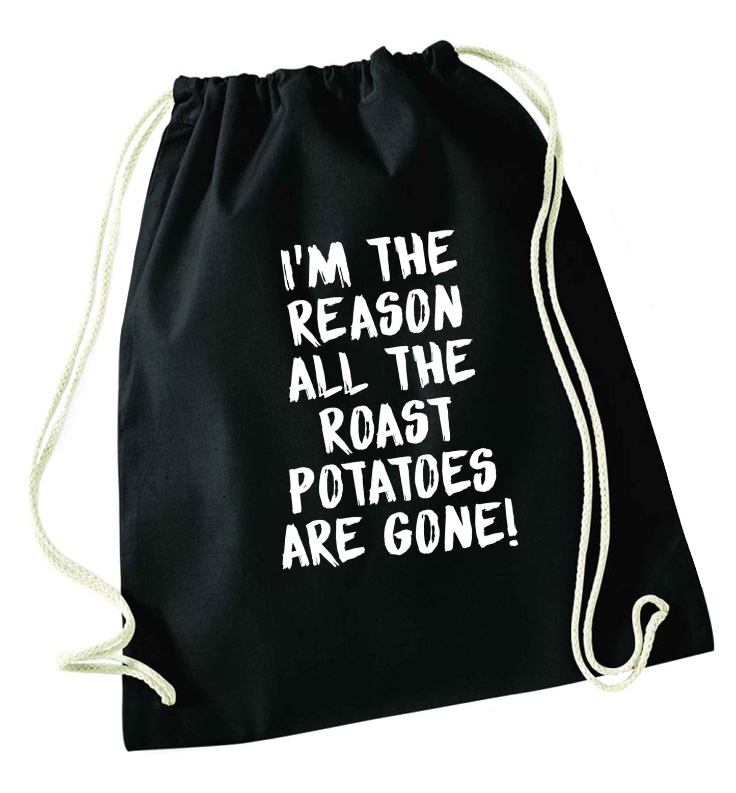 I'm the reason all the roast potatoes are gone black drawstring bag