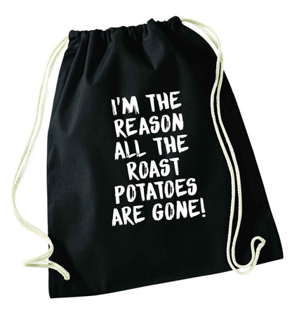 I'm the reason all the roast potatoes are gone black drawstring bag