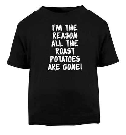 I'm the reason all the roast potatoes are gone Black baby toddler Tshirt 2 years