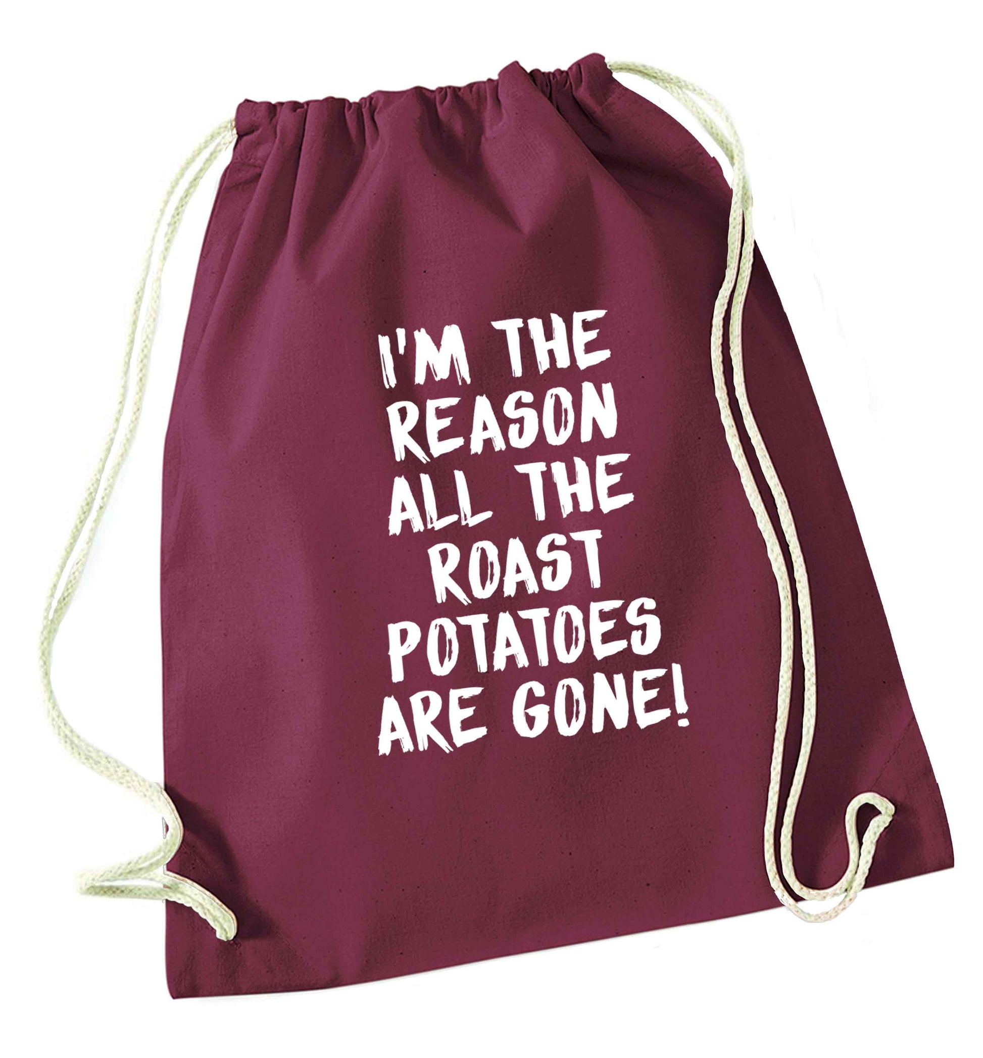 I'm the reason all the roast potatoes are gone maroon drawstring bag
