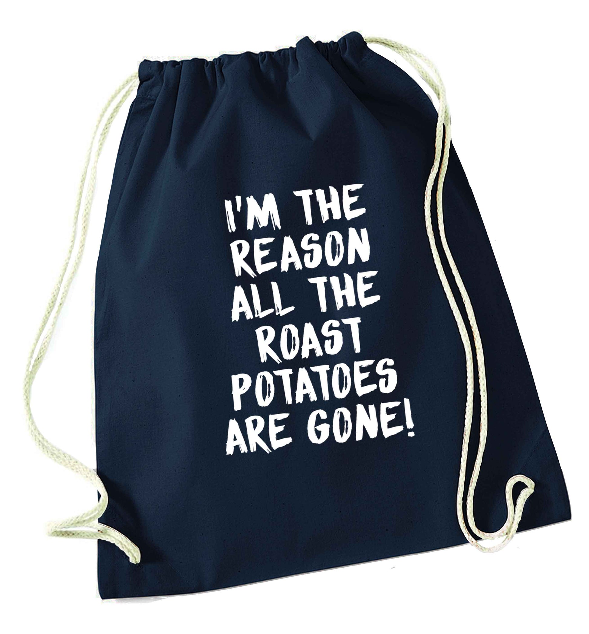 I'm the reason all the roast potatoes are gone navy drawstring bag