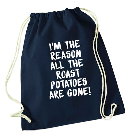 I'm the reason all the roast potatoes are gone navy drawstring bag