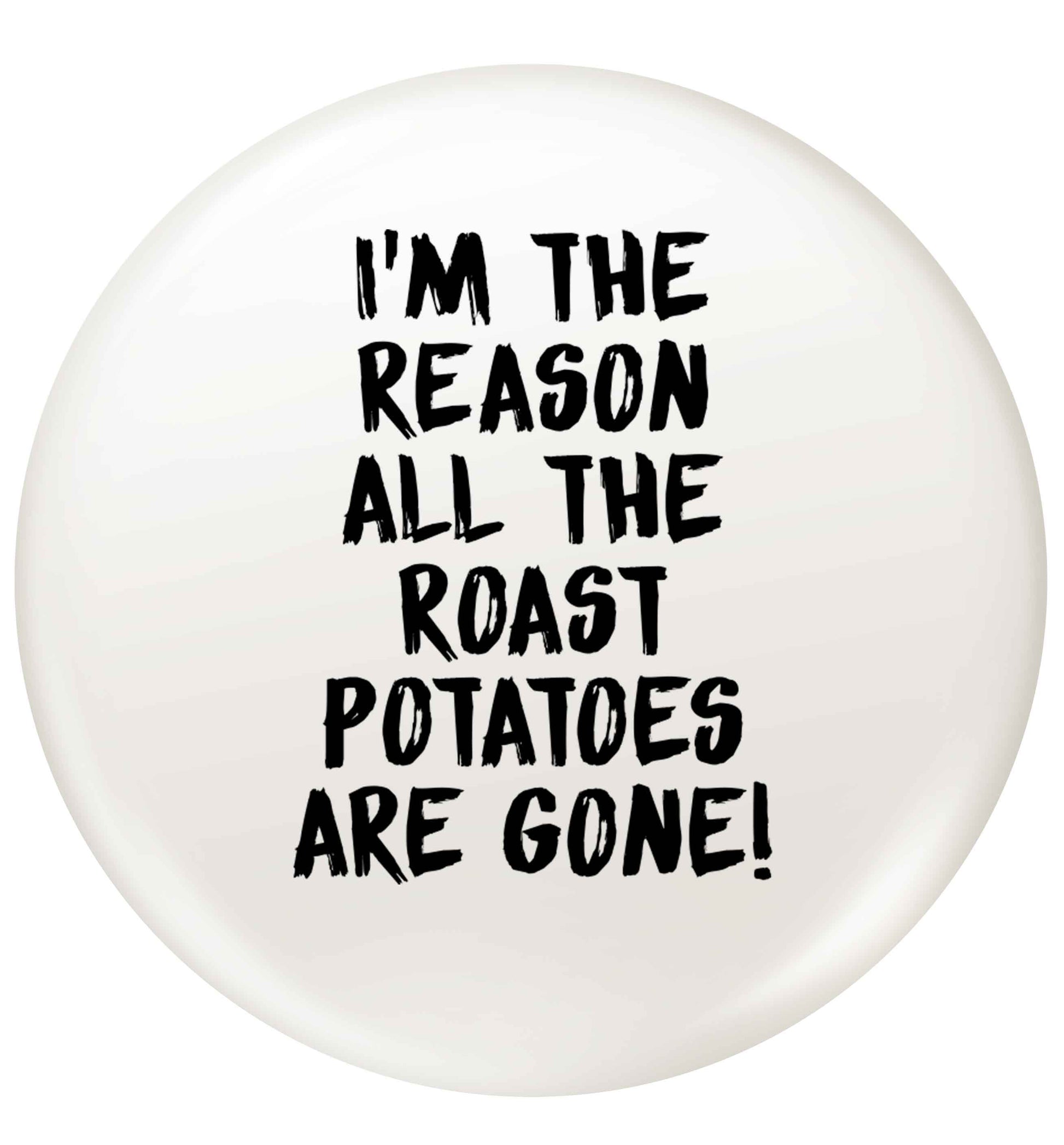 I'm the reason all the roast potatoes are gone small 25mm Pin badge