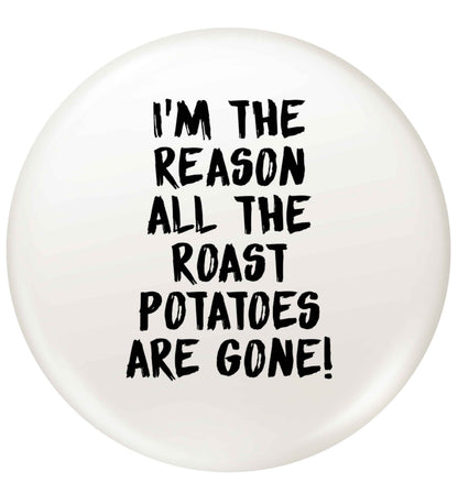 I'm the reason all the roast potatoes are gone small 25mm Pin badge