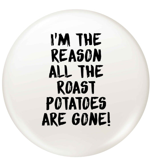 I'm the reason all the roast potatoes are gone small 25mm Pin badge