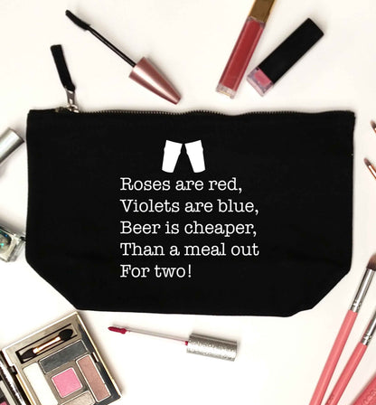 Roses are red violets are blue beer is cheaper than a meal out for two black makeup bag