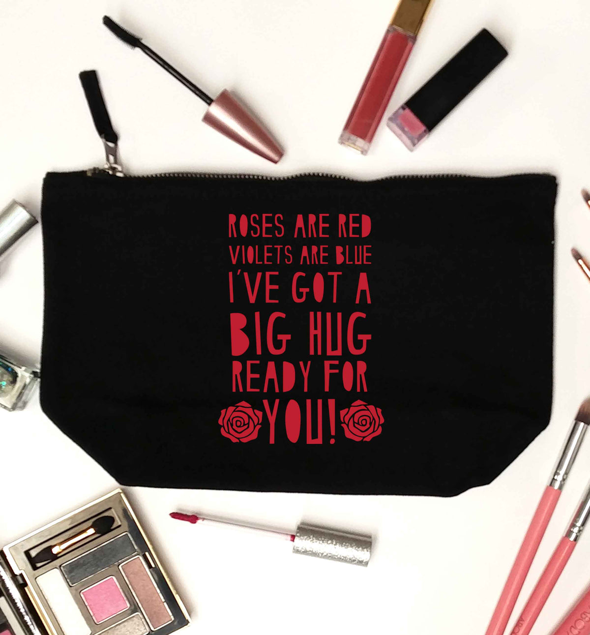 Roses are red violets are blue I've got a big hug coming for you black makeup bag
