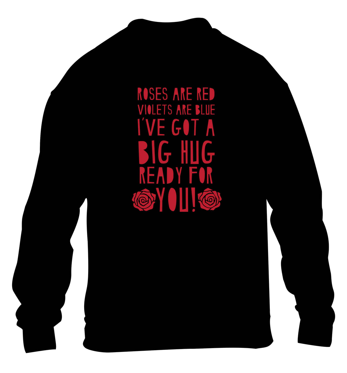 Roses are red violets are blue I've got a big hug coming for you children's black sweater 12-13 Years