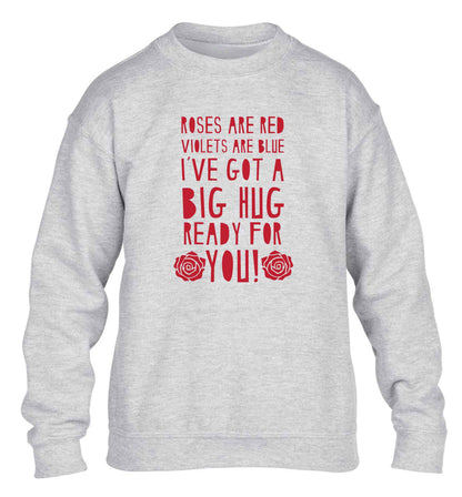 Roses are red violets are blue I've got a big hug coming for you children's grey sweater 12-13 Years