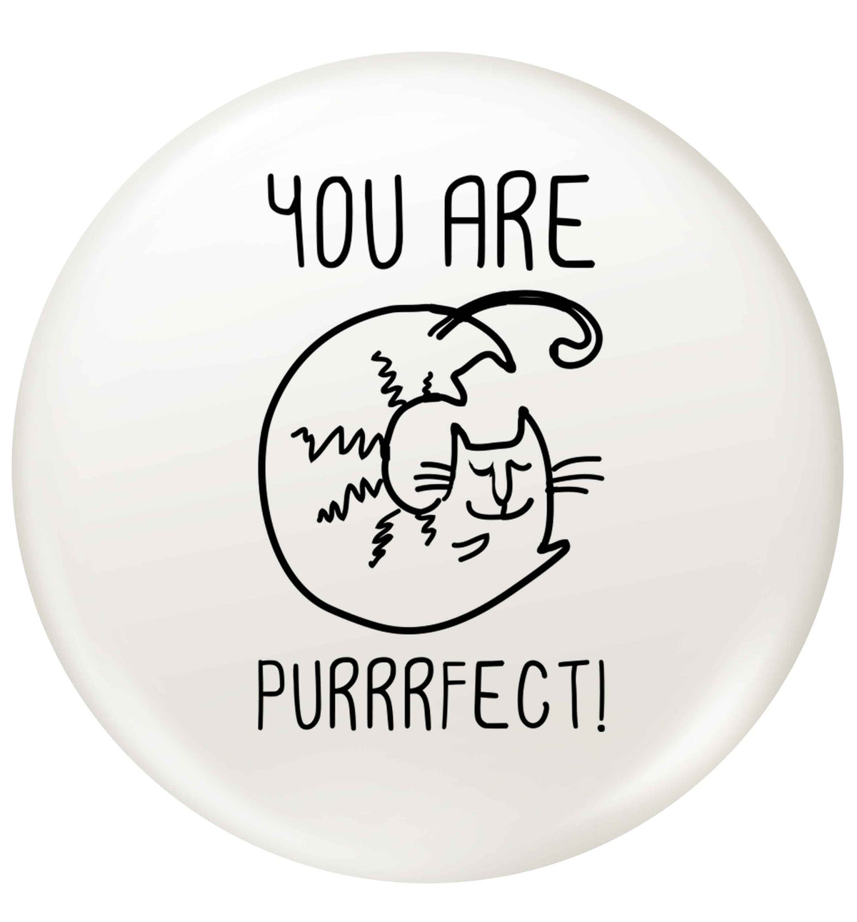 You are purrfect small 25mm Pin badge