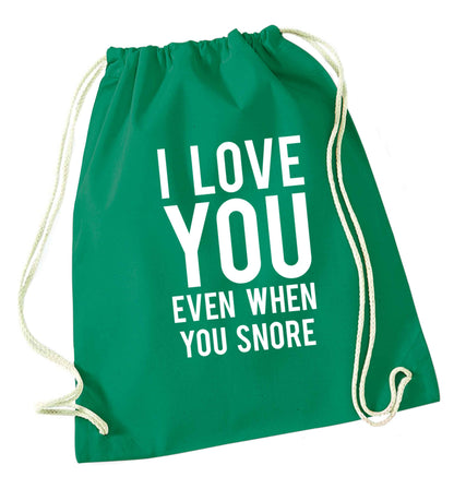 I love you even when you snore green drawstring bag