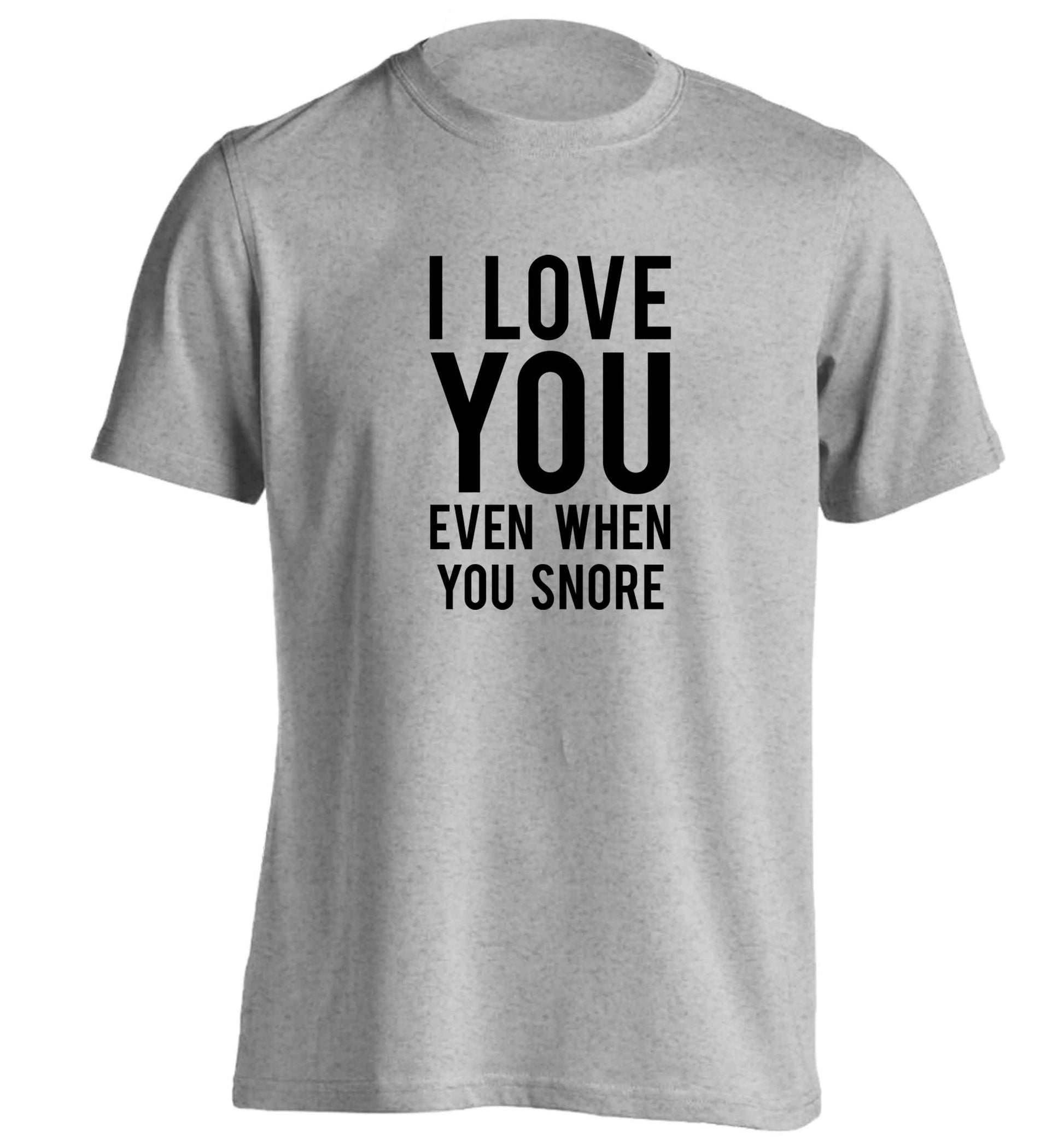 I love you even when you snore adults unisex grey Tshirt 2XL