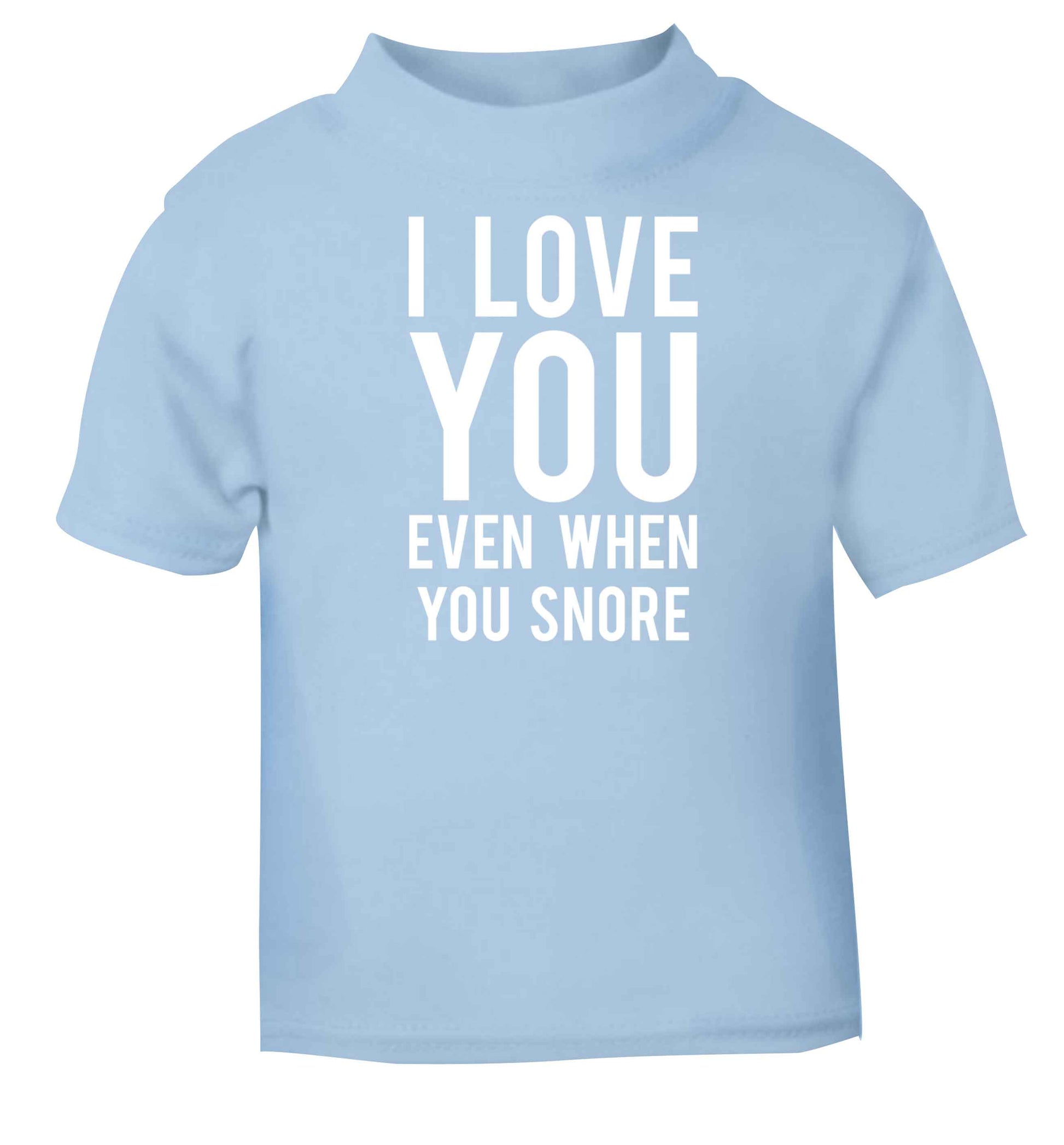 I love you even when you snore light blue baby toddler Tshirt 2 Years