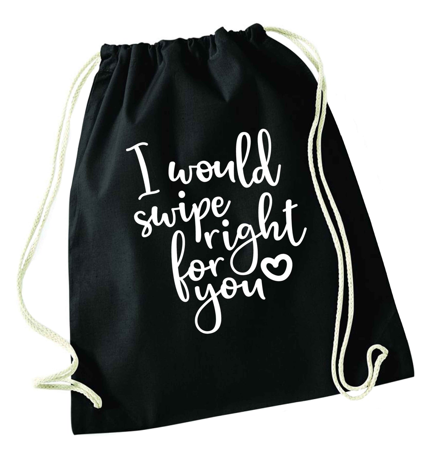 I would swipe right for you black drawstring bag