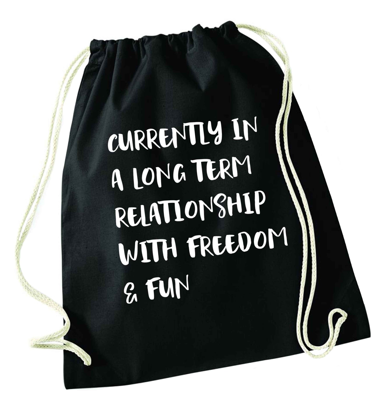 Currently in a long term relationship with freedom and fun black drawstring bag