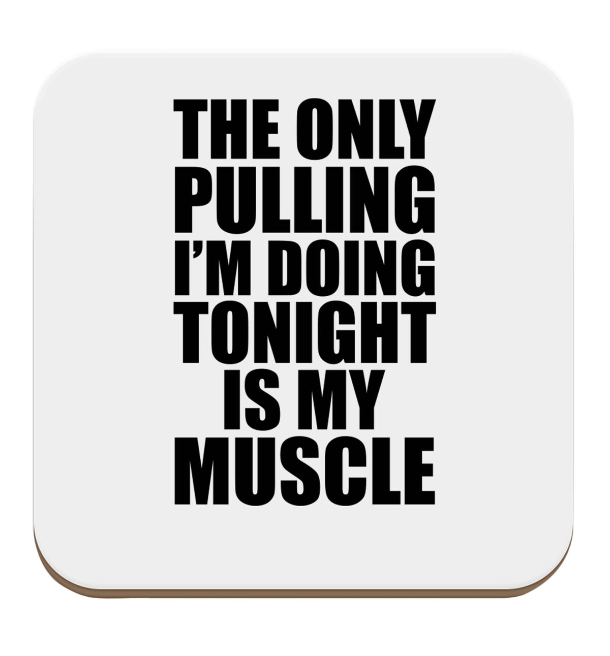 The only pulling I'm doing tonight is my muscle set of four coasters