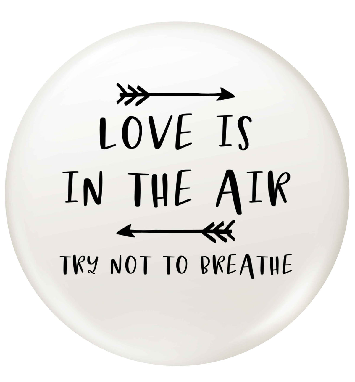 Love is in the air try not to breathe small 25mm Pin badge
