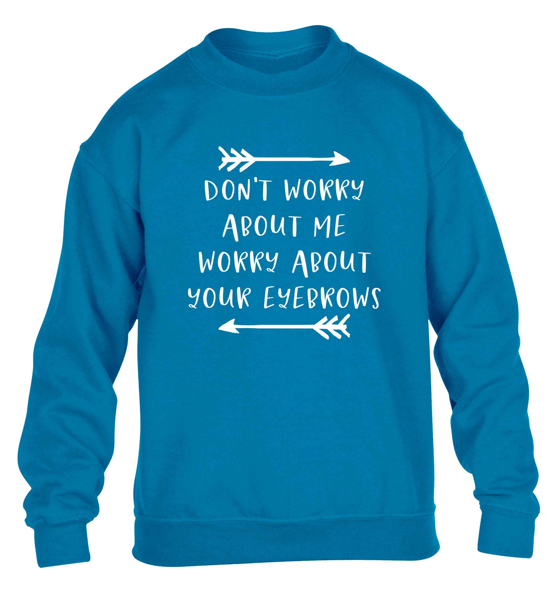 Don't worry about me worry about your eyebrows children's blue sweater 12-13 Years