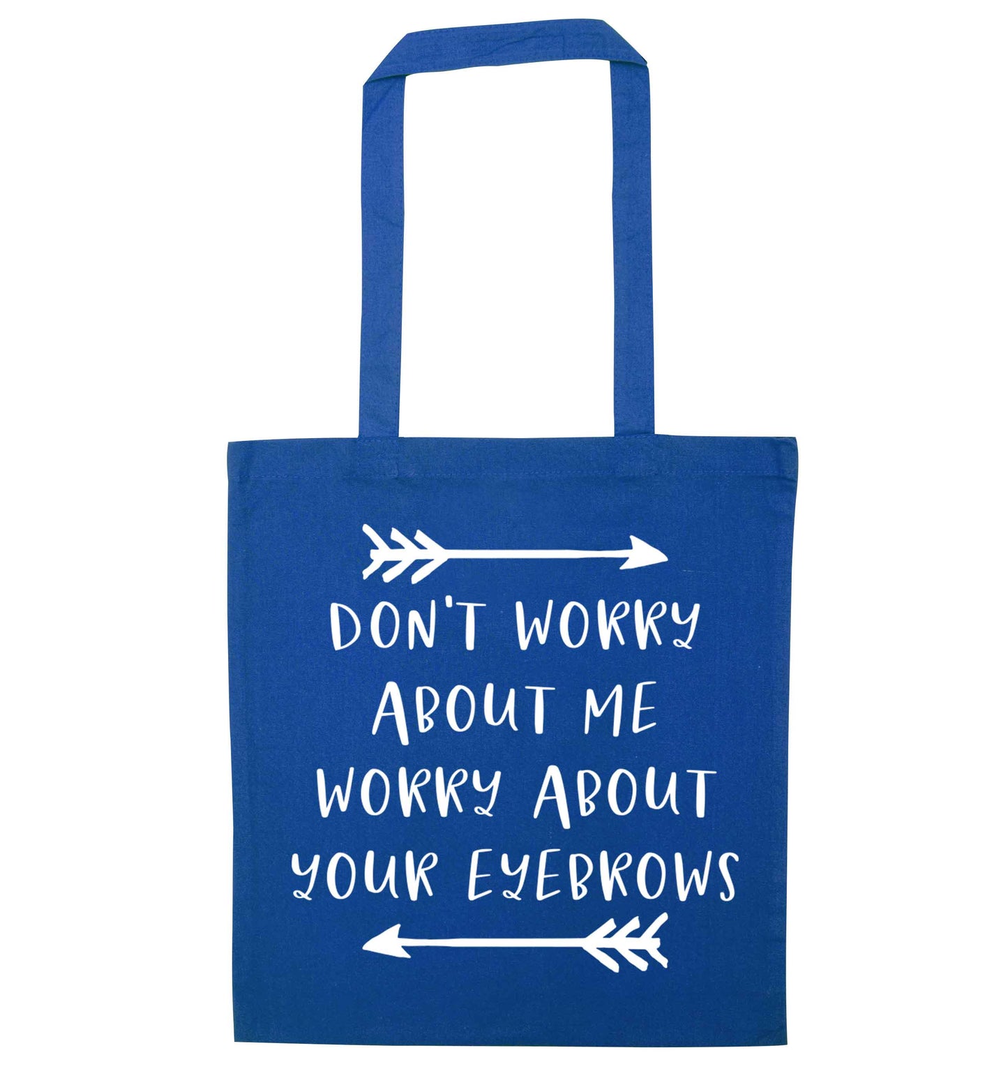 Don't worry about me worry about your eyebrows blue tote bag