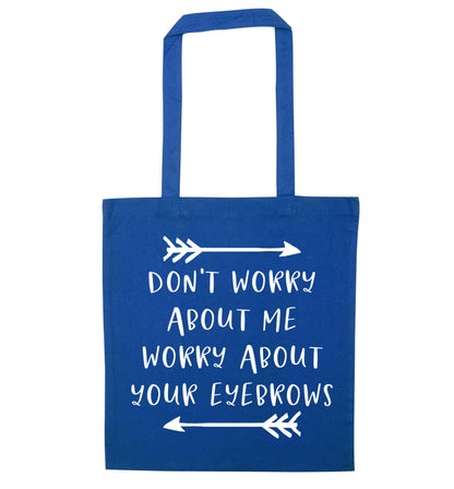 Don't worry about me worry about your eyebrows blue tote bag