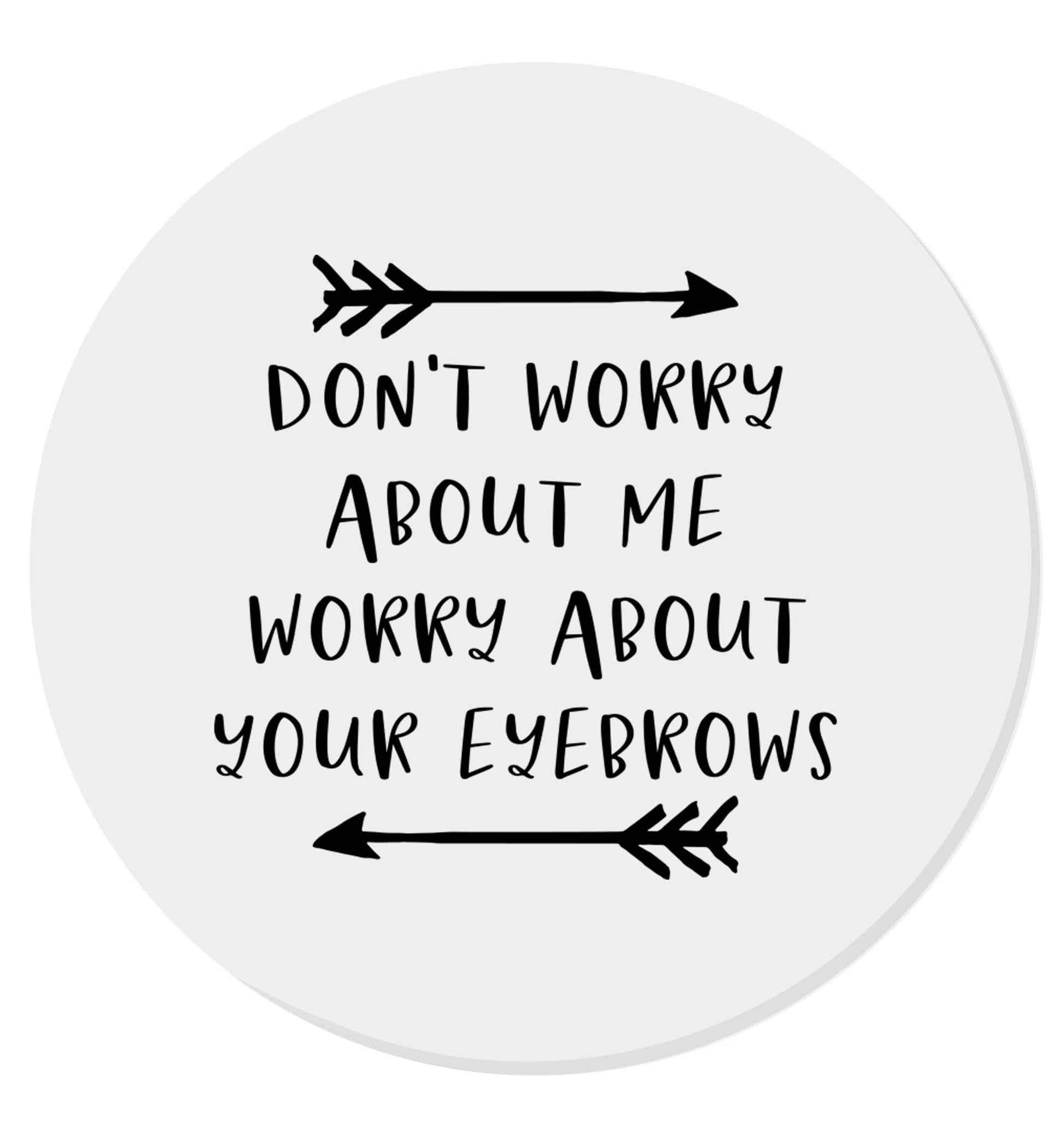 Don't worry about me worry about your eyebrows | Magnet