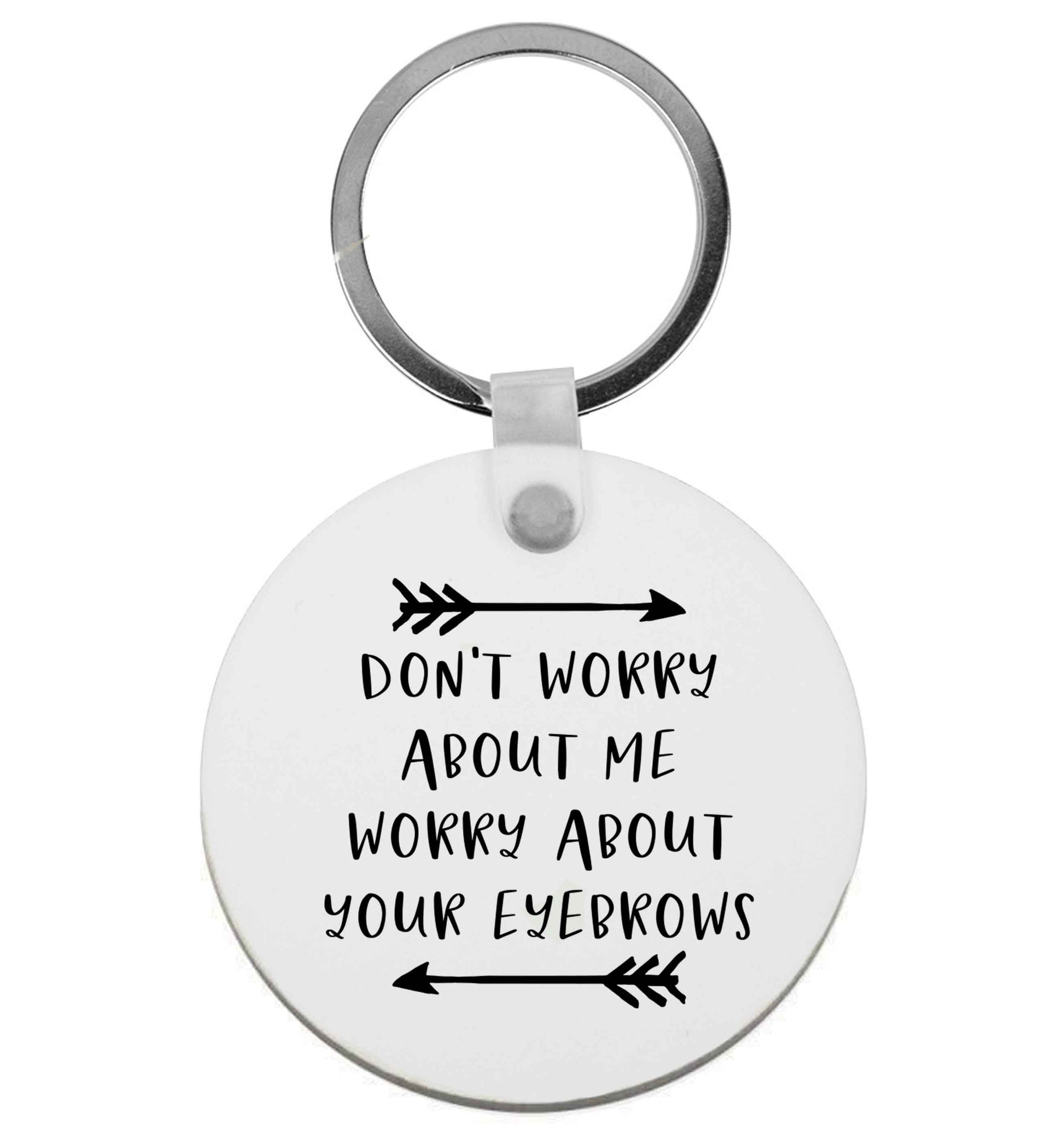 Don't worry about me worry about your eyebrows | Keyring