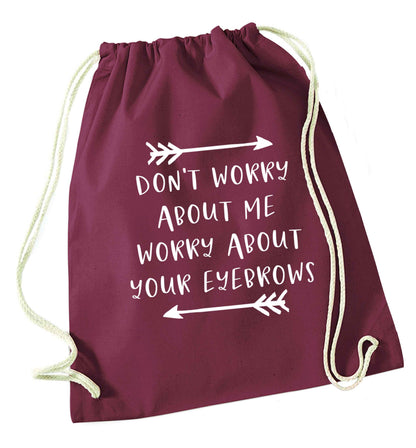 Don't worry about me worry about your eyebrows maroon drawstring bag