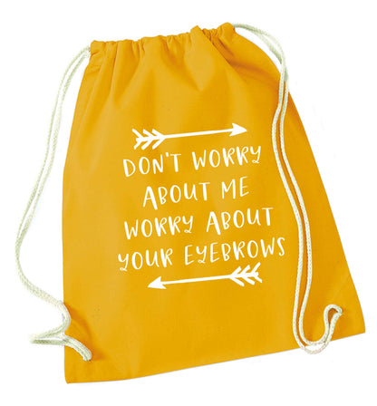 Don't worry about me worry about your eyebrows mustard drawstring bag