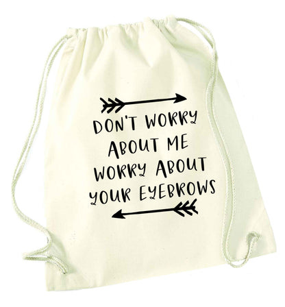 Don't worry about me worry about your eyebrows natural drawstring bag