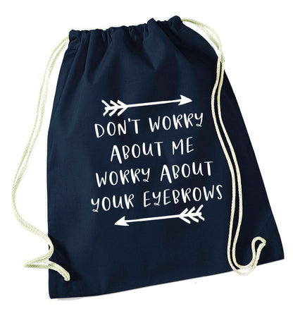 Don't worry about me worry about your eyebrows navy drawstring bag