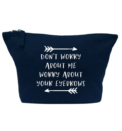 Don't worry about me worry about your eyebrows navy makeup bag