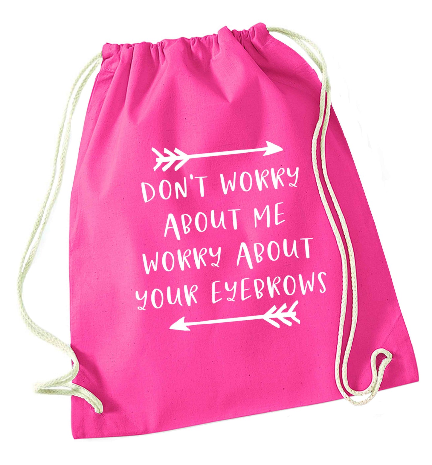 Don't worry about me worry about your eyebrows pink drawstring bag