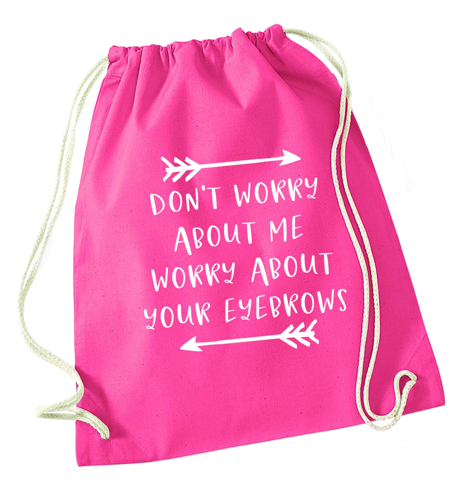 Don't worry about me worry about your eyebrows pink drawstring bag
