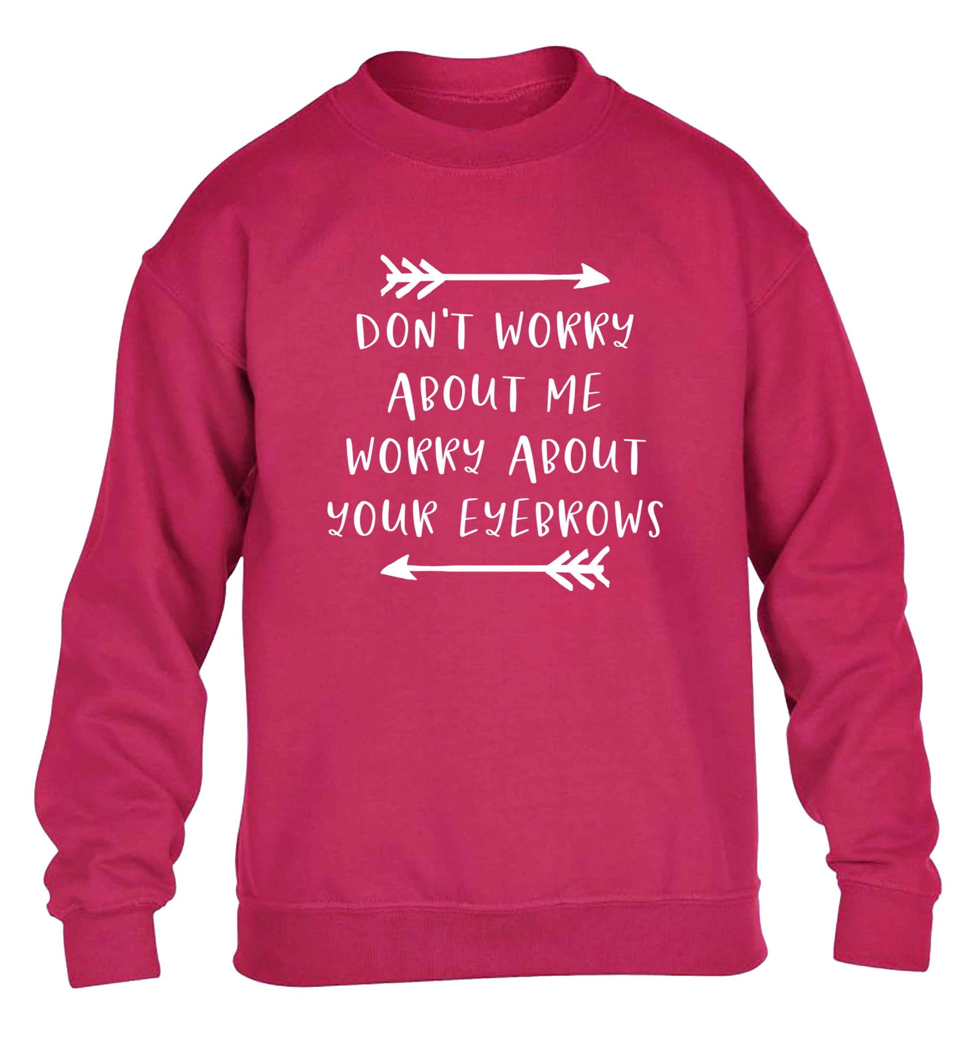 Don't worry about me worry about your eyebrows children's pink sweater 12-13 Years