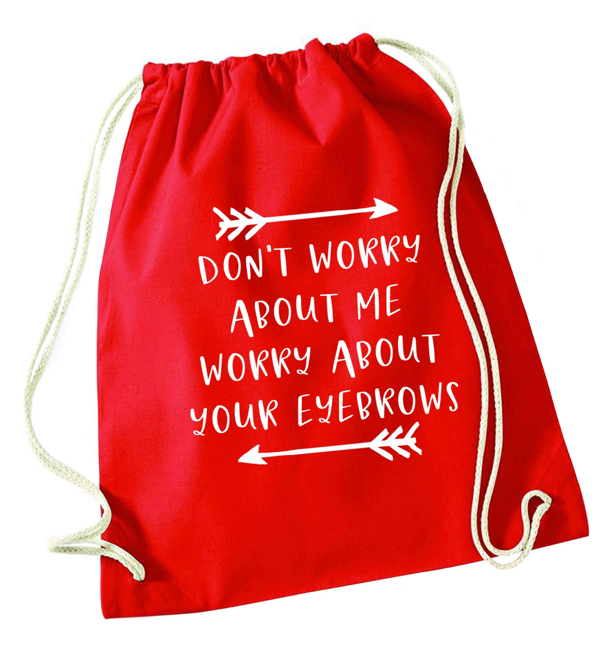 Don't worry about me worry about your eyebrows red drawstring bag 