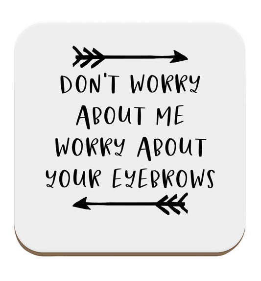 Don't worry about me worry about your eyebrows set of four coasters